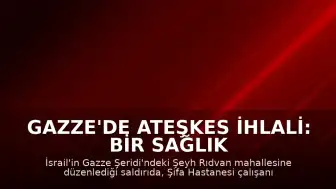 Gazze'de Ateşkes İhlali: Bir Sağlık Görevlisi ve Oğlu Yaşamını Yitirdi