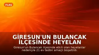 Giresun'un Bulancak İlçesinde Heyelan Nedeniyle 21 Ev Boşaltıldı