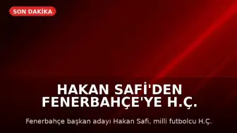 Hakan Safi'den Fenerbahçe'ye H.Ç. Transferi Açıklaması