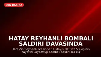 Hatay Reyhanlı Bombalı Saldırı Davasında Karar: 3 Sanığa Ağırlaştırılmış Müebbet ve Uzun Hapis Cezası