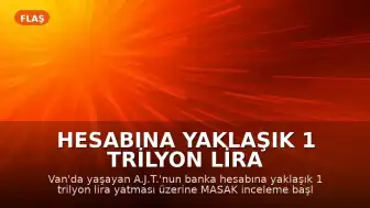 Hesabına Yaklaşık 1 Trilyon Lira Yatan Kişinin Durumu: MASAK İnceleme Başlattı