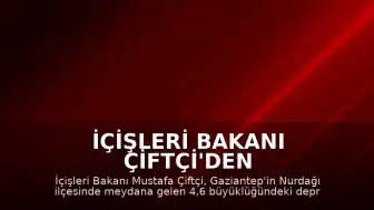 İçişleri Bakanı Çiftçi'den Gaziantep'teki Depreme İlişkin Açıklama