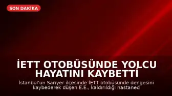 İETT Otobüsünde Yolcu Hayatını Kaybetti