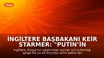 İngiltere Başbakanı Keir Starmer: "Putin’in savaşını finanse edenlere izin vermeyeceğiz"