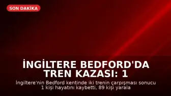 İngiltere Bedford'da Tren Kazası: 1 Ölü, 89 Yaralı