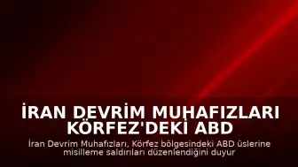 İran Devrim Muhafızları Körfez'deki ABD Üslerine Misilleme Saldırısı Düzenlendiğini Açıkladı