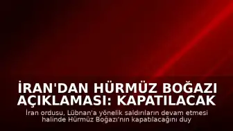 İran'dan Hürmüz Boğazı Açıklaması: Kapatılacak