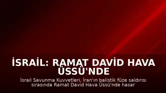 İsrail: Ramat David Hava Üssü'nde Hasar Meydana Geldi
