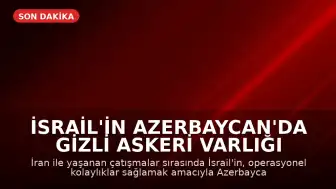 İsrail'in Azerbaycan'da Gizli Askeri Varlığı İddiaları