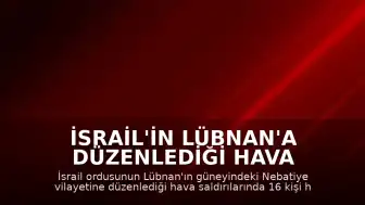 İsrail'in Lübnan'a Düzenlediği Hava Saldırılarında 16 Kişi Yaşamını Yitirdi