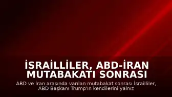 İsrailliler, ABD-İran Mutabakatı Sonrası Trump'ın Kendilerini Yalnız Bıraktığı Görüşünde