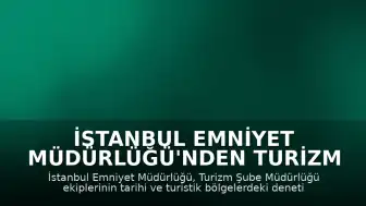 İstanbul Emniyet Müdürlüğü'nden Turizm Güvenliği Hakkında Videolu Paylaşım