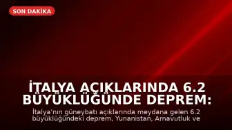İtalya Açıklarında 6.2 Büyüklüğünde Deprem: 4 Avrupa Ülkesinde Hissedildi