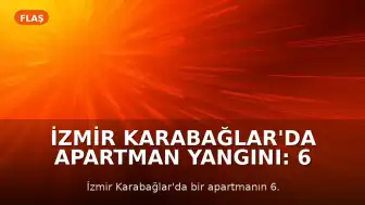 İzmir Karabağlar'da Apartman Yangını: 6 Kişi Dumandan Etkilendi
