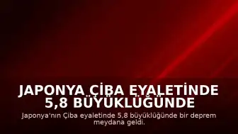 Japonya Çiba Eyaletinde 5,8 Büyüklüğünde Deprem Kaydedildi