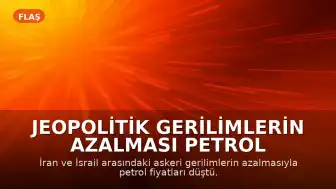 Jeopolitik Gerilimlerin Azalması Petrol Fiyatlarında Düşüşe Neden Oldu