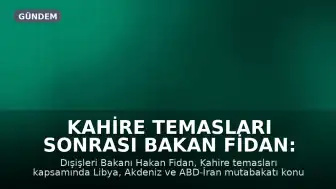 Kahire Temasları Sonrası Bakan Fidan: "İsrail fırsat kolluyor"