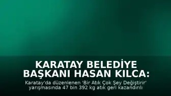 Karatay Belediye Başkanı Hasan Kılca: "Geri dönüşüm alışkanlığının küçük yaşlarda kazanılmasının önemine dikkat çekerek, çevreye duyarlı nesiller yetiştirmek amacıyla eğitim ve farkındalık çalışmalarının süreceğini kaydetti"