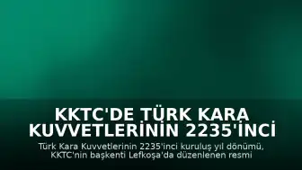 KKTC'de Türk Kara Kuvvetlerinin 2235'inci kuruluş yıl dönümü törenle kutlandı