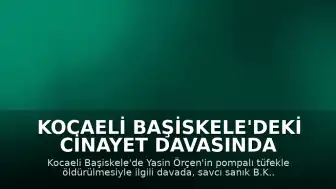 Kocaeli Başiskele'deki Cinayet Davasında Sanığın Yargılanmasına Devam Edildi