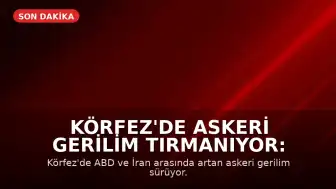 Körfez'de Askeri Gerilim Tırmanıyor: Karşılıklı Saldırılar ve Müzakere Çabaları