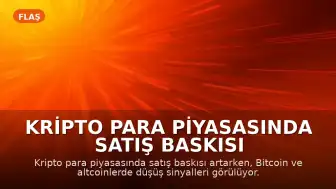 Kripto Para Piyasasında Satış Baskısı Artıyor: Bitcoin ve Altcoinlerde Düşüş Sinyalleri