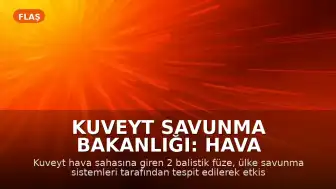 Kuveyt Savunma Bakanlığı: Hava sahasına giren 2 balistik füze etkisiz hale getirildi