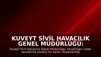 Kuveyt Sivil Havacılık Genel Müdürlüğü: "Havalimanının radarı bu sabah hedef alındı"