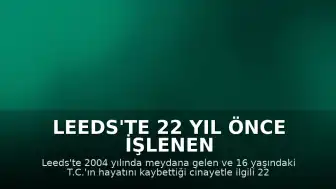 Leeds'te 22 Yıl Önce İşlenen Cinayetle İlgili Gözaltı
