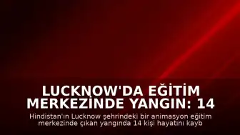 Lucknow'da Eğitim Merkezinde Yangın: 14 Kişi Yaşamını Yitirdi