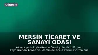 Mersin Ticaret ve Sanayi Odası Başkanı Hakan Sefa Çakır: "Demiryolu ile lojistiği yeniden kurgulayacağız"