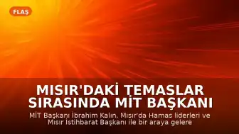 Mısır'daki Temaslar Sırasında MİT Başkanı İbrahim Kalın: Gazze Gündemli Kritik Görüşmeler