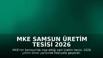 MKE Samsun Üretim Tesisi 2026 Yılının İkinci Yarısında Faaliyete Geçiyor