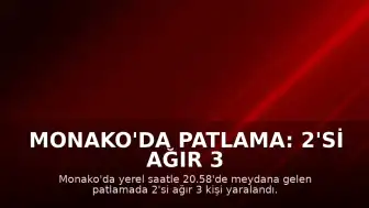 Monako'da Patlama: 2'si Ağır 3 Kişi Yaralandı