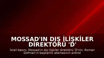 Mossad'ın Dış İlişkiler Direktörü 'D' İstifa Etti