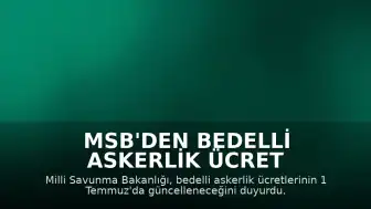 MSB'den Bedelli Askerlik Ücret Güncellemesi Uyarısı