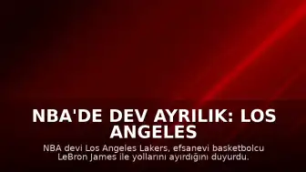 NBA'de Dev Ayrılık: Los Angeles Lakers, LeBron James ile Yollarını Ayırdı