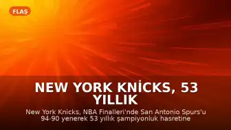 New York Knicks, 53 Yıllık Hasrete Son Vererek NBA'de Tarihi Bir Başarıya İmza Attı