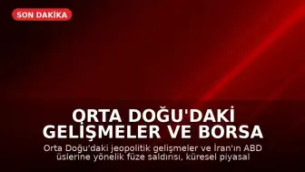 Orta Doğu'daki Gelişmeler ve Borsa İstanbul'da Sert Düşüş