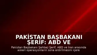 Pakistan Başbakanı Şerif: ABD ve İran Arasında Barış Anlaşmasına Varıldı