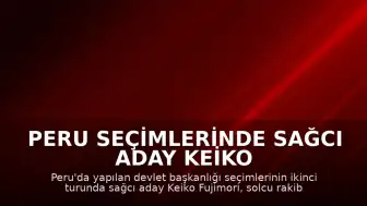 Peru Seçimlerinde Sağcı Aday Keiko Fujimori Devlet Başkanı Seçildi
