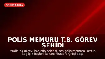 Polis Memuru T.B. Görev Şehidi Oldu; Bakan Çiftçi'den Başsağlığı