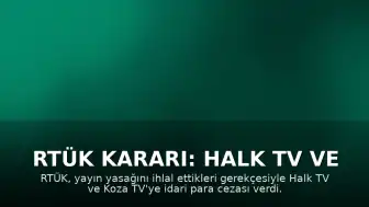RTÜK Kararı: Halk TV ve Koza TV'ye İdari Para Cezası Uygulandı