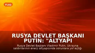 Rusya Devlet Başkanı Putin: "Altyapı tesislerimize yapılan saldırılar sorunlar yaratıyor"