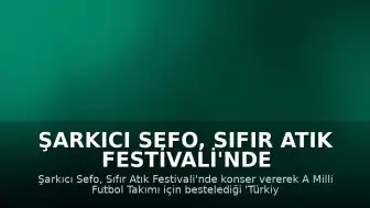 Şarkıcı Sefo, Sıfır Atık Festivali'nde Sahne Aldı ve Milli Takım Şarkısını Tanıttı