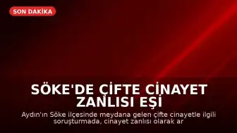 Söke'de Çifte Cinayet Zanlısı Eşi Aranıyor, Yakınları Gözaltına Alındı