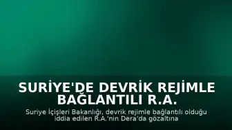 Suriye'de Devrik Rejimle Bağlantılı R.A. İsimli Şüpheli Gözaltına Alındı