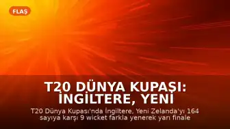 T20 Dünya Kupası: İngiltere, Yeni Zelanda'yı Mağlup Ederek Yarı Finale Yükseldi
