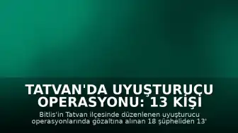 Tatvan'da Uyuşturucu Operasyonu: 13 Kişi Tutuklandı