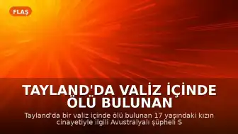 Tayland'da Valiz İçinde Ölü Bulunan Genç Kız Cinayetiyle İlgili Avustralyalı Şüpheli Yakalandı